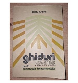 Ghiduri practice pentru constructia teraselor- Radu Andrei