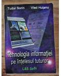 Tehnologia informatiei pe intelesul tuturor- Tudor Sorin, Vlad Hutanu