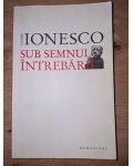 Sub semnul intrebarii- Eugene Ionesco