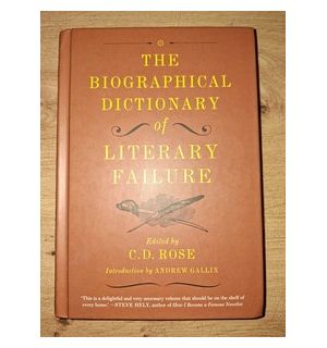 The biographical dictionary of literary failure- C. D. Rose