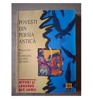 Povesti din Persia Antica- Barbara Leonie Picard