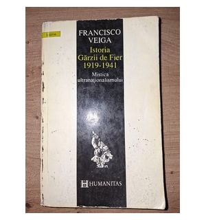 Istoria Garzii de Fier (1919-1941) - Francisco Veiga
