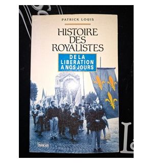 Histoire des royalistes de la liberation a nos jours- Patrick Louis