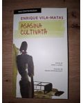 Asasina cultivata- Enrique Vila-Matas