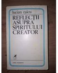 Reflectii asupra spiritului creator- Lucian Raicu