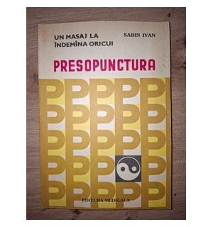 Presopunctura. Un masaj la indemina oricui- Sabin Ivan
