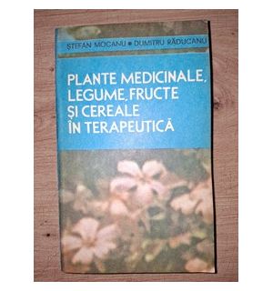 Plante medicinale, legume, fructe si cereale in terapeutica- Stefan Mocanu, Dumitru Raducanu