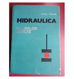 Hidraulica masinilor unelte- Aurel Oprean