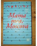 Mama mea, Moscova- Hamid Ismailov