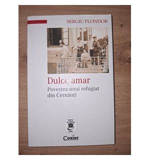 Dulce amar: Povestea unui refugiat din Cernauti- Sergiu Flondor