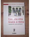 Lumea era toata a mea: Amintirile unei printese- Ana-Maria Callimachi