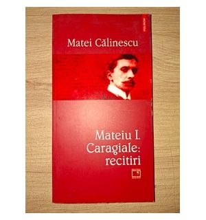 Mateiu I. Caragiale: Recitiri (ed. II) - Matei Calinescu