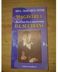 Magistrul D. I. Suchianu: Povestea bis a maestrului- Irina-Margareta Nistor