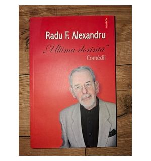 Ultima dorinta: Comedii- Radu F. Alexandru