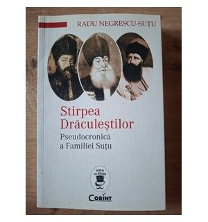 Stirpea draculestilor. Pseudocronica a familiei Sutu - Radu Negrescu-Sutu