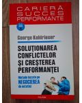 Solutionarea conflictelor si cresterea performantei- George Kohlrieser