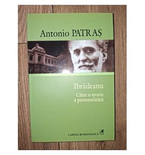 Ibraileanu: Catre o teorie a personalitatii- Antonio Patras