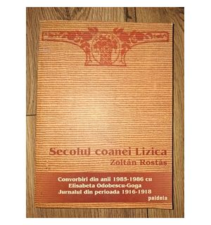 Secolul coanei Lizica: convorbiri din anii 1985-1986 cu Elisabeta Odobescu-Goga - Zoltan Rostas