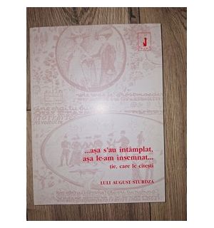...Asa s-au intamplat, asa le-am insemnat... tie, care le citestu- Luli August Sturdza