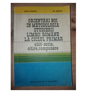 Orientari noi in metodologia studierii limbii romane la ciclul primar- Eugen Budeanu