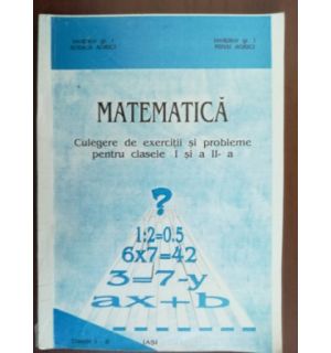 Matematica. Culegere de exercitii si probleme pentru clasele I si a II-a - Rodica Agrici, Mihai Agrici