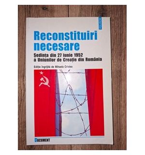 Reconstituiri necesare: Sedinta din 27 iunie 1952 a Uniunilor de Creatie din Romania- Mihaela Cristea