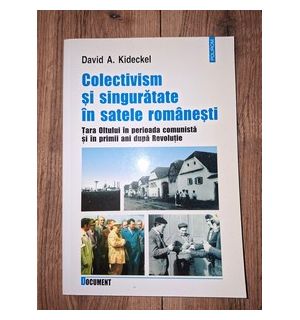Colectivism si singuratate in satele romanesti- David A. Kideckel
