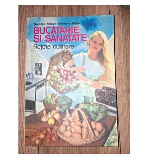 Bucatarie si sanatate- Nicolae Mihai, Adriana Mihai