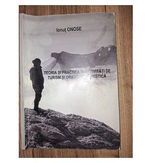 Teoria si practica in activitati de turism si orientari in turistica- Ionut Onose