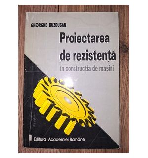 Proiectarea de rezistenta in constructia de masini- Gheorghe Nuzdugan