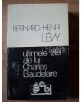 Ultimele zile ale lui Charles Baudelaire- Bernard-Henri Levy