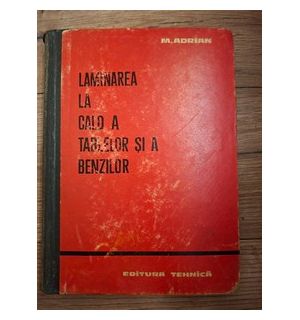 Laminarea la cald a tablelor si a benzilor- M. Adrian