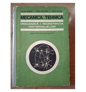 Mecanica tehnica. Manual pentru licee de specialitate- Victor Drobota, Marin Dorobantu
