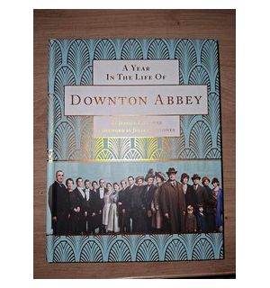 A year in the life of Downton Abbey- Jessica Fellowes, Julian Fellowes