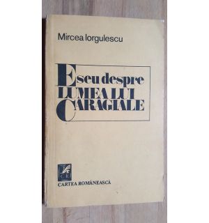 Eseu despre lumea lui Caragiale- Mircea Iorgulescu