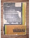 Masini si utilaje: Vagoane. Manual pentru clasele a 11-a si a 12-a - I. Calugarescu, E. Pretorian