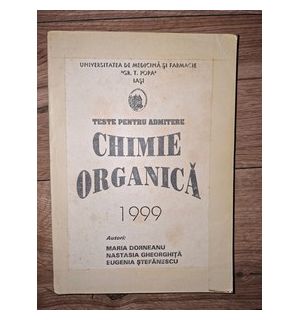 Teste pentru admitere: Chimie organica 1999- Maria Dorneanu, Nastasia Gheorghita