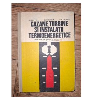 Cazane, turbine si instalatii termoenergetice- Teodor Popa, Gema Testiban