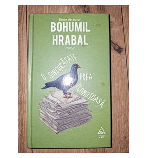 O singuratate prea zgomotoasa- Bohumil Hrabal