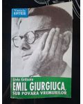 Emil Giurgiuca, sub povara vremurilor- Liviu Grasoiu