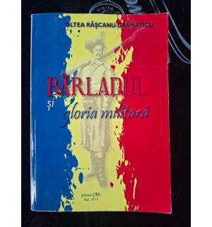 Barladul si gloria militara- Oltea Rascanu-Gramaticu