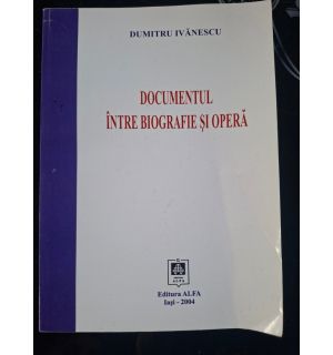 Documentul intre biografie si opera- Dumitru Ivanescu