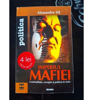 Imperiul mafiei: Criminalitate, coruptie si politica in Italia- Alessandro Silj