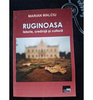 Ruginoasa: Istorie, credinta si cultura- Marian Malciu