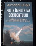 Putin impotriva Occidentului: Razboiul din Ucraina si noua dezordine mondiala- Armand Gosu
