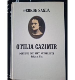 Otilia Cazimir: Destinul unei vieti neimplinite (ed. II) - George Sanda