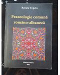 Frazeologie comuna romano-albaneza - Renata Topciu