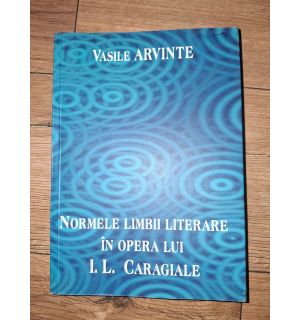 Normele limbii literare in opera lui I. L. Caragiale- Vasile Arvinte