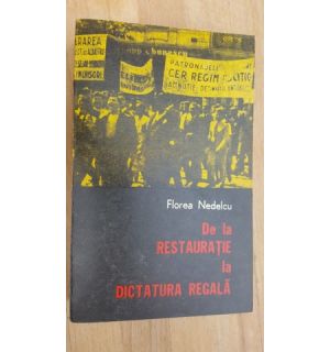 De la restauratie la dictatura regala- Florea Nedelcu