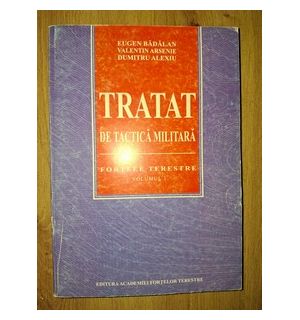 Tratat de tactica militara: Fortele terestre 1- Eugen Badalan, Valentin Arsenie
